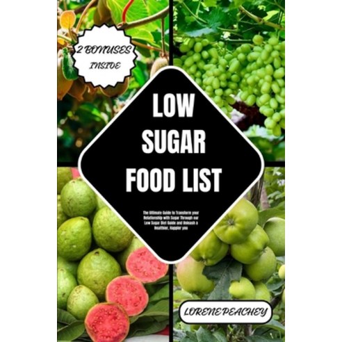 (영문도서) Low-Sugar Food List: The Ultimate Guide to Transform your Relationship with Sugar Through our... Paperback, Independently Published, English, 9798877816701