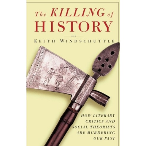 (영문도서) The Killing of History: How Literary Critics and Social Theorists Are Murdering Our Past Paperback, Encounter Books, English, 9781893554122