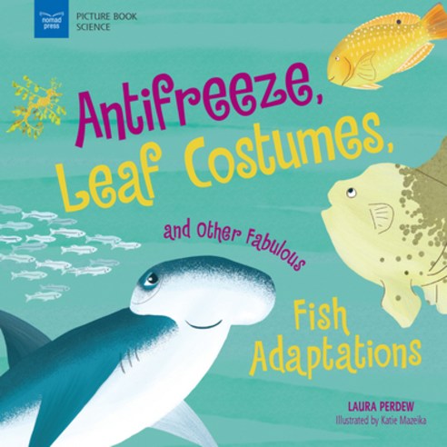 Anti-Freeze Leaf Costumes and Other Fabulous Fish Adaptations Hardcover, Nomad Press (VT)