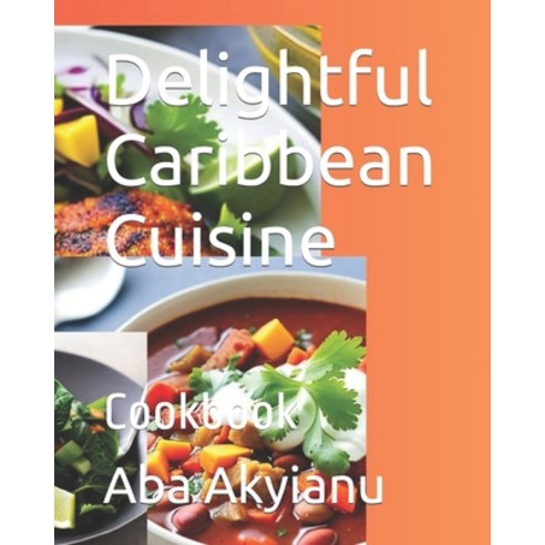 (영문도서) Delightful Caribbean Cuisine: Cookbook Paperback, Independently Published, English, 9798879740882