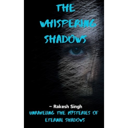 (영문도서) "The Whispering shadows": Unraveling the Mysteries of Eternal Shadows Paperback, Independently Published, English, 9798854044639