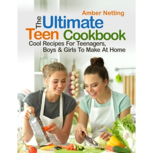 (영문도서) The Ultimate Teen Cookbook: Cool Recipes For Teenagers Boys ...