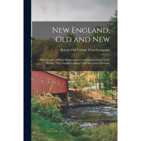 (영문도서) New England Old and New: A Brief Review of Some Historical and Industrial Incidents in the P... Paperback, Legare Street Press, English, 9781018044019
