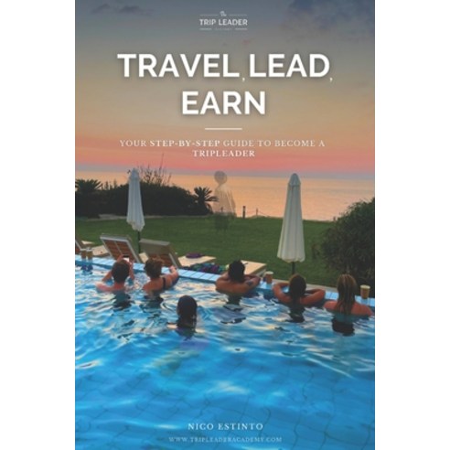(영문도서) Travel Lead Earn: Your Step-by-Step guide to become a Trip Leader Paperback, Independently Published, English, 9798858006596