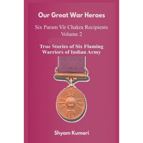 (영문도서) Our Great War Heroes: Seven Param Vir Chakra Recipients - Vol 2 (True Stories of Seven Flamin... Paperback, Vij Books India, English, 9789390439782