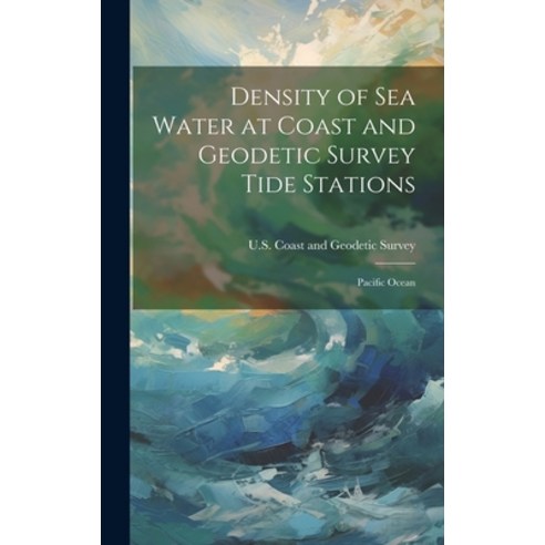 (영문도서) Density of Sea Water at Coast and Geodetic Survey Tide Stations: Pacific Ocean Hardcover, Hassell Street Press, English, 9781019363126