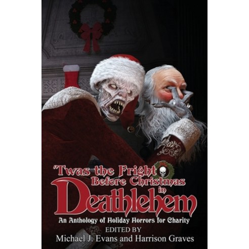 (영문도서) ''Twas the Fright Before Christmas in Deathlehem: An Anthology of Holiday Horrors for Charity Paperback, Grinning Skull Press, English, 9781947227835