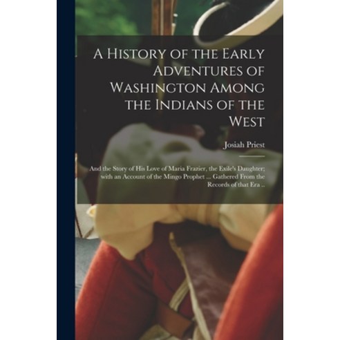 (영문도서) A History of the Early Adventures of Washington Among the Indians of the West; and the Story ... Paperback, Legare Street Press, English, 9781015112155