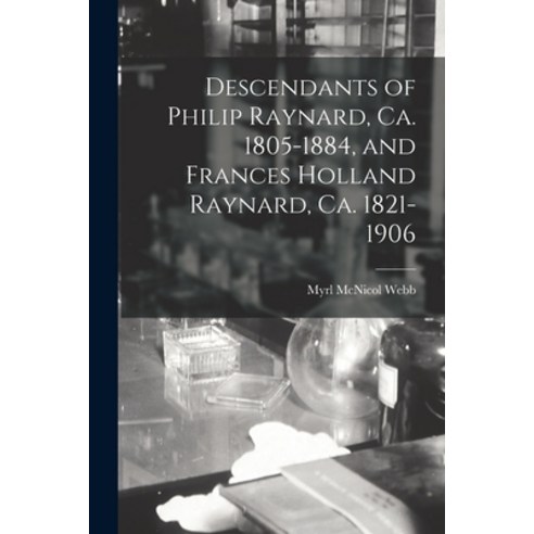 (영문도서) Descendants of Philip Raynard Ca. 1805-1884 and Frances Holland Raynard Ca. 1821-1906 Paperback, Hassell Street Press, English, 9781015142350