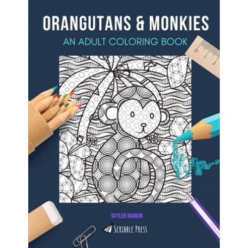 Orangutans & Monkies: AN ADULT COLORING BOOK: An Awesome Coloring Book For Adults Paperback, Independently Published