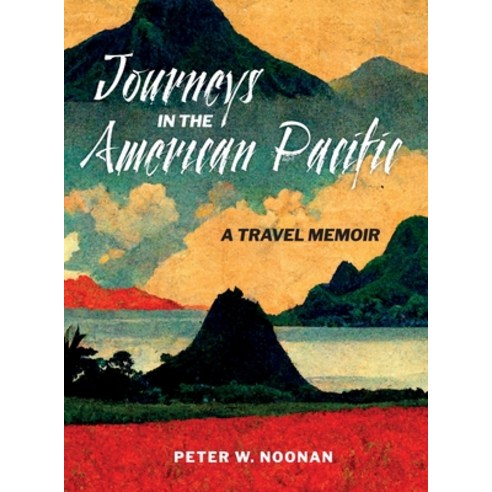 (영문도서) Journeys in the American Pacific: A Travel Memoir Hardcover, Magistralis, English, 9781778003011