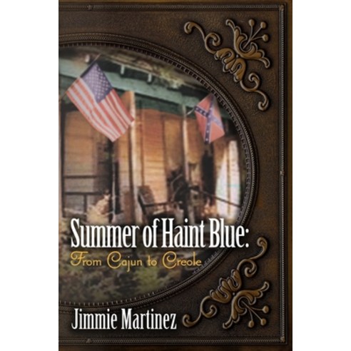(영문도서) Summer of Haint Blue: From Cajun to Creole Paperback, Lisburn Press, English, 9780578920009