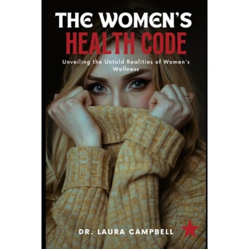 (영문도서) The Women''s Health Code: Unveiling the Untold Realities of Women''s Wellness Paperback, Independently Published, English, 9798395899699
