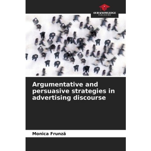 (영문도서) Argumentative and persuasive strategies in advertising discourse Paperback, Our Knowledge Publishing, English, 9786205791783