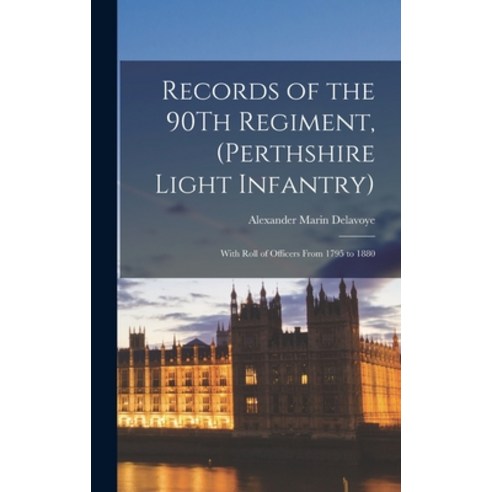 (영문도서) Records of the 90Th Regiment (Perthshire Light Infantry): With Roll of Officers From 1795 to... Hardcover, Legare Street Press, English, 9781017365306
