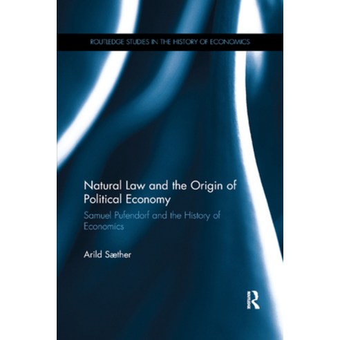 (영문도서) Natural Law and the Origin of Political Economy: Samuel Pufendorf and the History of Economics Paperback, Routledge, English, 9780367877934