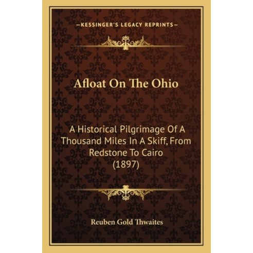 (영문도서) Afloat on the Ohio: A Historical Pilgrimage of a Thousand Miles in a Skiff from Redstone to ... Paperback, Kessinger Publishing, English, 9781164188155