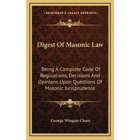 (영문도서) Digest of Masonic Law: Being a Complete Code of Regulations Decisions and Opinions Upon Ques... Hardcover, Kessinger Publishing, English, 9781163394649