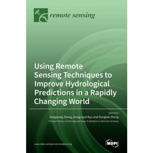 (영문도서) Using Remote Sensing Techniques to Improve Hydrological Predictions in a Rapidly Changing World Hardcover, Mdpi AG, English, 9783036523316