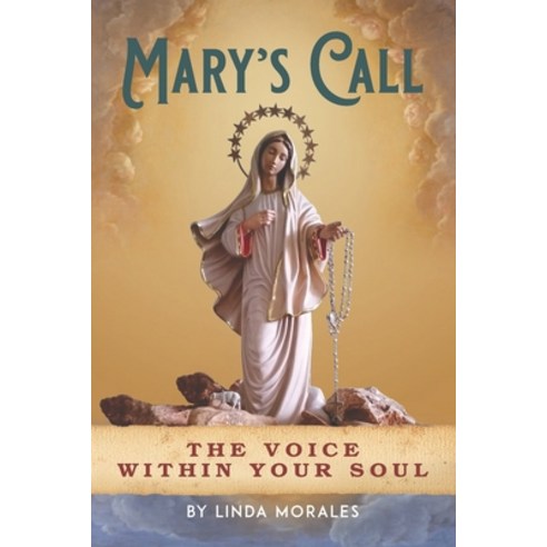 Mary''s Call: The Voice Within Your Soul Paperback, Linda Morales, English, 9780999902103