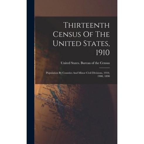 (영문도서) Thirteenth Census Of The United States 1910: Population By Counties And Minor Civil Division... Hardcover, Legare Street Press, English, 9781017795813