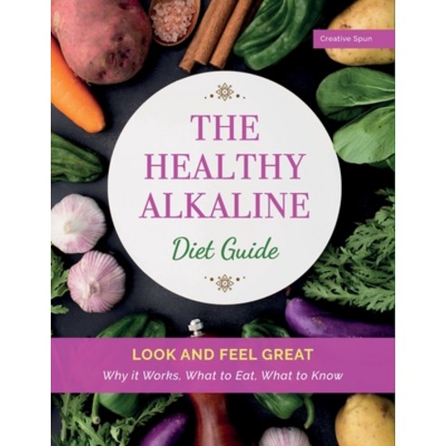 (영문도서) The Healthy Alkaline Diet Guide: Look and Feel Great. Why it Works What to Eat What to Know Paperback, Rite Mood, English, 9781802346749