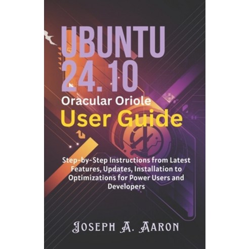 (영문도서) Ubuntu 24.10 Oracular Oriole User Guide: Step-by-Step Instructions from Latest... Paperback, Independently Published, English, 9798305329094