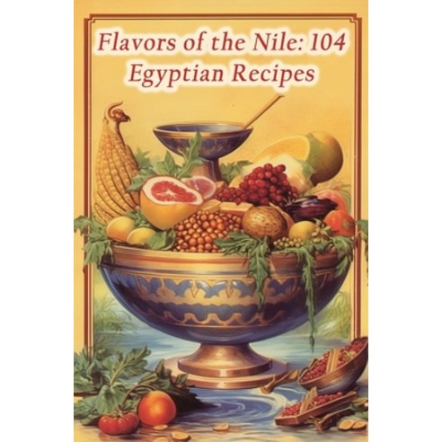 (영문도서) Flavors of the Nile: 104 Egyptian Recipes Paperback, Independently Published, English, 9798864717141