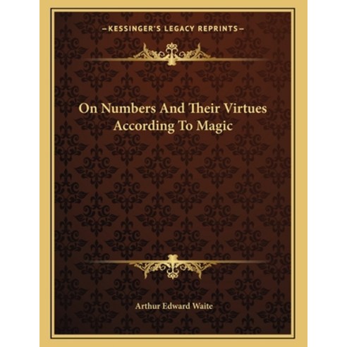 On Numbers and Their Virtues According to Magic Paperback, Kessinger Publishing, English, 9781163068441