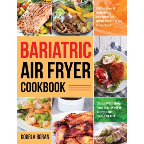 Bariatric Air Fryer Cookbook: Effortless & Delicious Recipes for Healthier Fried Favorites That Will... Hardcover, Bluce Jone, English, 9781953972880
