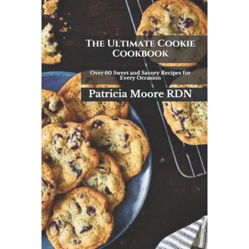 (영문도서) The Ultimate Cookie Cookbook: Over 60 Sweet and Savory Recipes for Every Occasion Paperback, Independently Published, English, 9798539012274