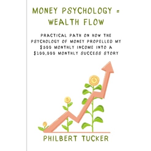 (영문도서) Money Psychology = Wealth Flow: Practical Path on How the Psychology of Money Propelled My $5... Paperback, Independently Published, English, 9798876507556