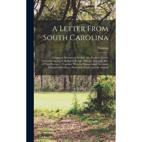 (영문도서) A Letter From South Carolina: Giving an Account of the Soil air Product Trade Government ... Hardcover, Legare Street Press, English, 9781017686418