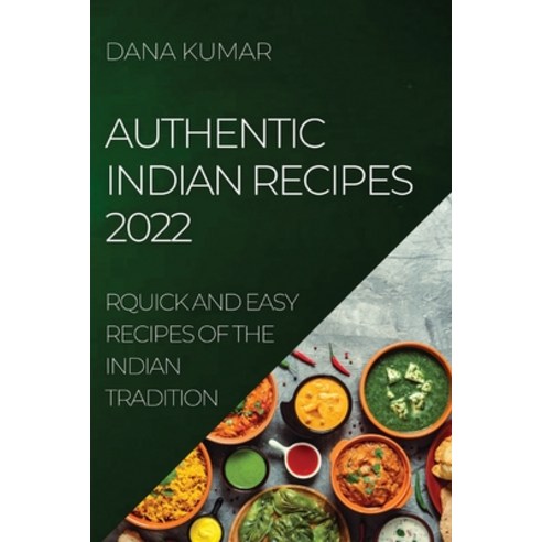 (영문도서) Authentic Indian Recipes 2022: Quick and Easy Recipes of the Indian Tradition Paperback, Dana Kumar, English, 9781804505045