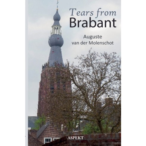 (영문도서) Tears from Brabant Auguste van der Molenschot Paperback, Aspekt Publishers B.V., English, 9798224047147
