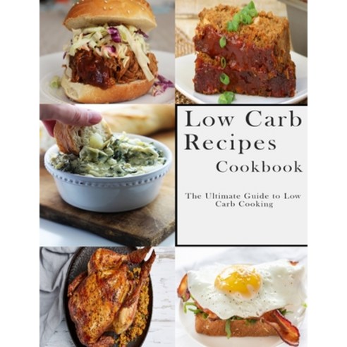 Low Carb Recipes Cookbook: The Ultimate Guide to Low Carb Cooking Paperback, Independently Published