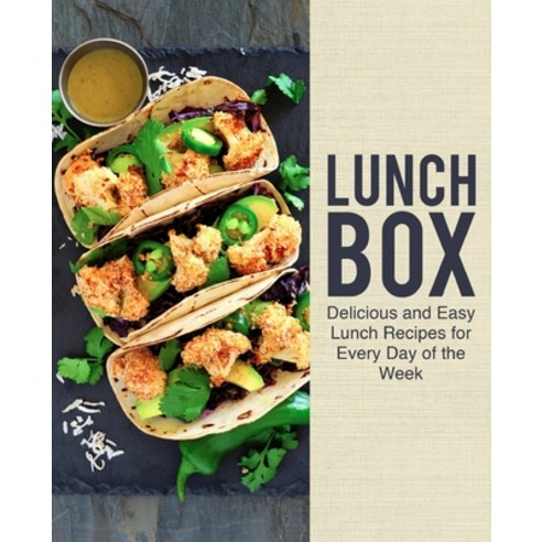 (영문도서) Lunch Box: Delicious and Easy Lunch Recipes for Every Day of the Week Paperback, Createspace Independent Pub..., English, 9781724578617