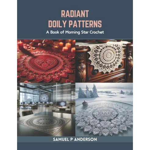 (영문도서) Radiant Doily Patterns: A Book of Morning Star Crochet Paperback, Independently Published, English, 9798873292547