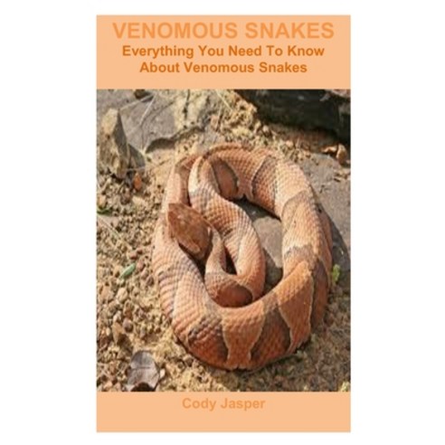 (영문도서) Venomous Snakes: Everything You Need To Know About Venomous Snakes Paperback, Independently Published, English, 9798324917531