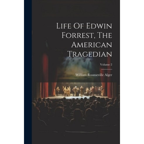 (영문도서) Life Of Edwin Forrest The American Tragedian; Volume 2 Paperback, Legare Street Press, English, 9781021589194
