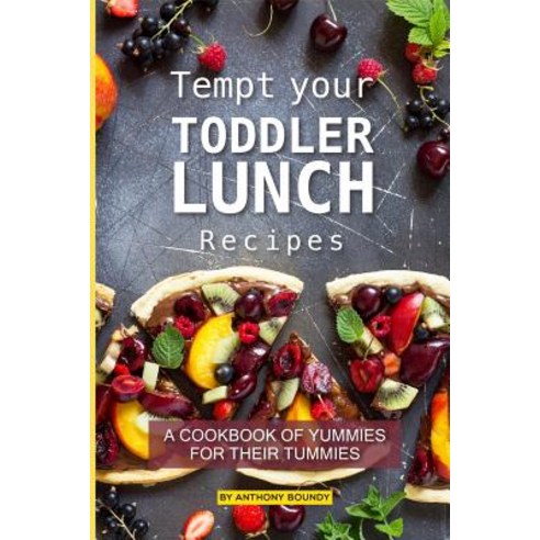 Tempt your Toddler Lunch Recipes: A Cookbook of Yummies for their Tummies Paperback, Independently Published, English, 9781093433609