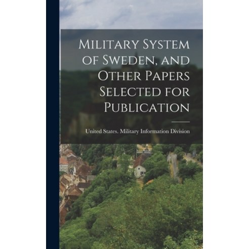 (영문도서) Military System of Sweden and Other Papers Selected for Publication Hardcover, Legare Street Press, English, 9781017999341