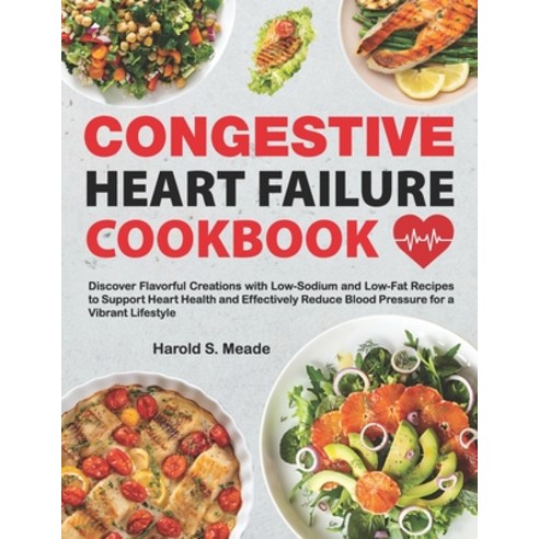 (영문도서) Congestive Heart Failure Cookbook: Discover Flavorful Creations with Low-Sodium and Low-Fat R... Paperback, Independently Published, English, 9798873437931
