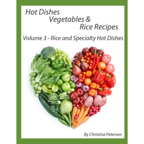 Hot Dishes-Vegetables-Rice Recipes Rice and Specialty Hot Dishes Volume 3: 30 Different Hot Dishes... Paperback, Independently Published, English, 9798599402053