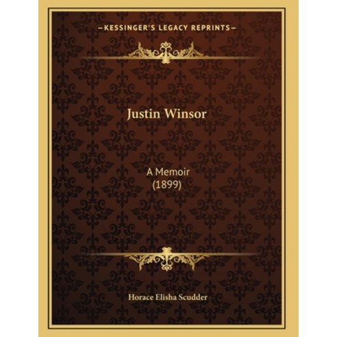 Justin Winsor: A Memoir (1899) Paperback, Kessinger Publishing