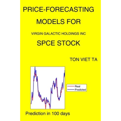 Price-Forecasting Models for Virgin Galactic Holdings Inc SPCE Stock Paperback, Independently Published, English, 9798571216784