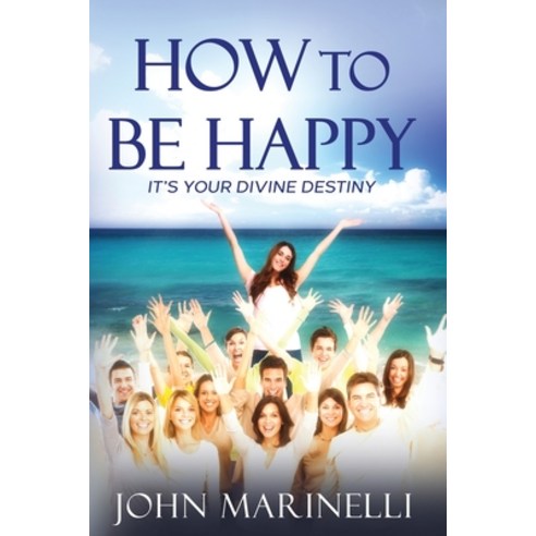 (영문도서) How To Be Happy: It''s Your Divine Destiny Paperback, Independent Author, English, 9781088081860