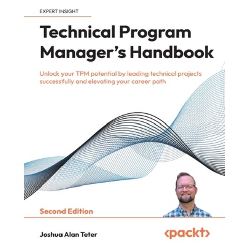 (영문도서) Technical Program Manager''s Handbook - Second Edition: Unlock your TPM potentia... Paperback, Packt Publishing, English, 9781836200475
