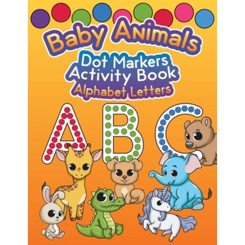(영문도서) Baby Animals Dot Markers Activity Book: Alphabet Letters Paperback, Independently Published, English, 9798726714837