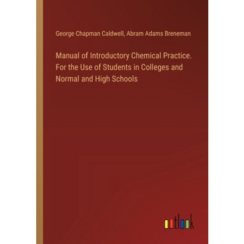 (영문도서) Manual of Introductory Chemical Practice. For the Use of Students in Colleges and Normal and ... Paperback, Outlook Verlag, English, 9783385330740